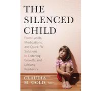 The Silenced Child: From Labels, Medications, and Quick-Fix Solutions to Listening, Growth, and Lifelong Resilience (Merloyd Lawrence)
