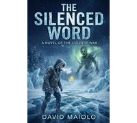 THE SILENCED WORD: A Novel of the Coldest War