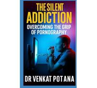 The Silent Addiction: Overcoming the Grip of Pornography (Addictions)