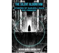 The Silent Algorithm: Stories of Surveillance and Freedom