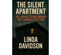 The Silent Apartment: The Chicago Tylenol Murders That Changed Everything: 3 (Unsolved Shadows: America’s Darkest Mysteries)