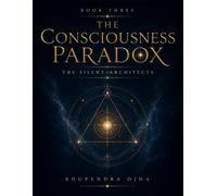 The Silent Architects: Book three of The Consciousness Paradox