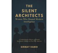 The Silent Architects: Women Who Shaped Modern Intelligence, A Comprehensive History of Female Intelligence Officers in Post-War America