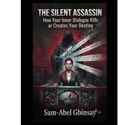 THE SILENT ASSASSIN: How Your Inner Dialogue Kills or Creates Your Destiny