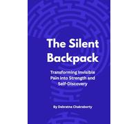 The Silent Backpack: Transforming Invisible Pain into Strength and Self-Discovery