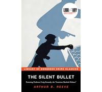 The Silent Bullet: The Adventures of Craig Kennedy, Scientific Detective (Library of Congress Crime Classics)