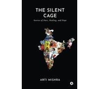 The Silent Cage: Stories of Hurt, Healing, and Hope