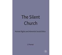 The Silent Church: Human Rights and Adventist Social Ethics (Seventh-Day Adventism, Human Rights and Modern Adventist Soc)