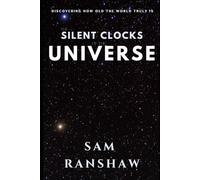 The Silent Clocks of the Universe: Discovering How Old the World Truly Is