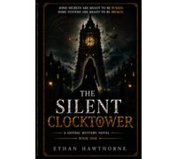The Silent Clocktower: A Gothic Mystery Novel of Hidden Secrets, Ancient Symbols, and Deadly Conspiracies (Blackwood Hollow Mysteries)