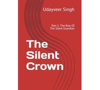 The Silent Crown: Part 1: The Rise Of The Silent Guardian