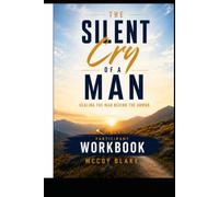 The Silent Cry Of A Man - WORKBOOK: Healing The Man Behind The Armor