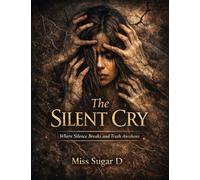 The Silent Cry: Where Silence Breaks and Truth Awakens: 1