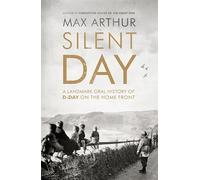 The Silent Day: A Landmark Oral History of D-Day on the Home Front