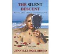The Silent Descent: How Trauma, Addiction and Betrayal Conspired to Bring Me Down