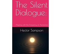 The Silent Dialogue:: Aligning with the Frequency of Awareness