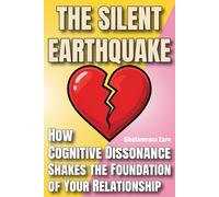 The Silent Earthquake: How Cognitive Dissonance Shakes the Foundation of Your Relationship (Emotional Freedom & Self-Mastery Series)