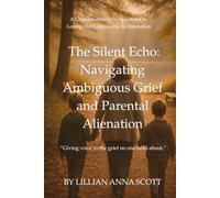 The Silent Echo:: Navigating Ambiguous Grief and Parental Alienation