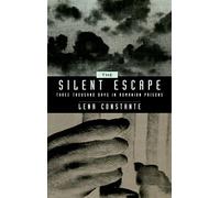 The Silent Escape: Three Thousand Days in Romanian Prisons: 9 (Society and Culture in East-Central Europe)