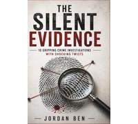 The Silent Evidence: 10 Gripping Crime Investigations with Shocking Twists