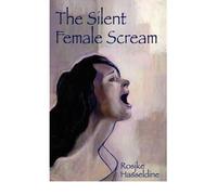 [The Silent Female Scream: Learn How to Believe That as a Woman You Have the Right to Be Heard, Valued and Respected, and to Know That Anything Less Is Just Not Okay] [By: Hasseldine, Rosjke] [October, 2007]