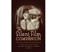 The Silent Film Companion : A Recovered and Expanded History