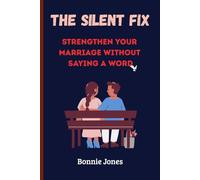The Silent Fix: Strengthen Your Marriage Without Saying a Word