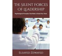 The Silent Forces Of Leadership: Psychological Principles That Make or Break Your Team.