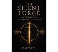THE SILENT FORGE: A SYSTEM OF VIBRATION, SYMBOL, AND INTERNAL ACTIVATION