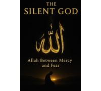 The Silent God: Allah Between Mercy and Fear