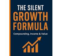 The Silent Growth Formula: Compounding, Income & Value