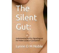 The Silent Gut:: Understanding Motility, Signalling and the Hidden Causes of Constipation