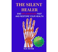 The Silent Healer: End Inflammation Fast and Restore Your Health