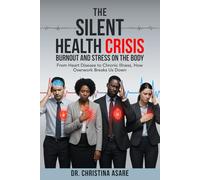 The Silent Health Crisis: Burnout and Stress on the Body: 3 (Executive Leadership & Enterprise Strategy Series)