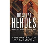 The Silent Heroes: A Memoir of Holland During World War II