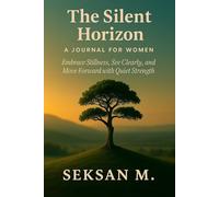 The Silent Horizon: A Journal for Women: Embrace Stillness, See Clearly, and Move Forward with Quiet Strength