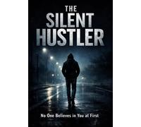 The Silent Hustler: No One Believes in You at First