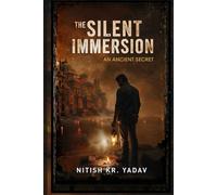 The Silent Immersion - An ancient Secret: A Gripping Indian Mystery Thriller of Ritual Killings, Hidden Symbols, and Dark Secrets,