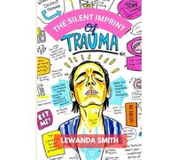 THE SILENT IMPRINT OF TRAUMA: Understanding the Mind-Body Connection and the Path to Lasting Recovery