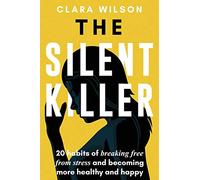 The Silent Killer: 20 Habits of Breaking Free from Stress and Becoming more Healthy and Happy