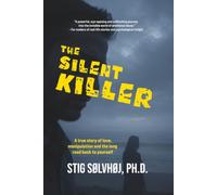 The Silent Killer: A true story of love, manipulation and the long road back to yourself