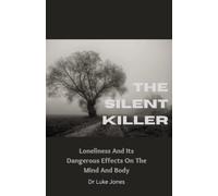 The Silent Killer: Loneliness And Its Dangerous Effects On The Mind And Body