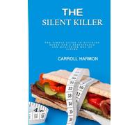 THE SILENT KILLER: The simple guide to ditching sugar for a sustainable and healthier way of living, breaking up with sugar to achieve weight loss and optimal health