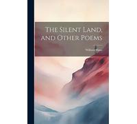 The Silent Land, and Other Poems