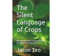 The Silent Language of Crops: Harnessing Plant Communication for Global Food Security