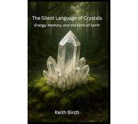 The Silent Language of Crystals: Energy, Memory, and the Echo of Spirit