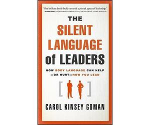 The Silent Language of Leaders: How Body Language Can Helpor HurtHow You...