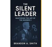 The Silent Leader: Mastering the Art of the Number 2