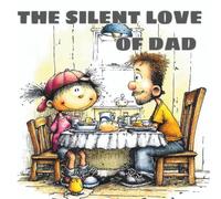 The Silent Love Of Dad: A Heartwarming Picture Book on Unspoken Love and Family Bonds