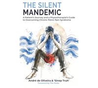 The Silent Mandemic: A Patient's Journey and a Physiotherapist's Guide to Overcoming Chronic Pelvic Pain Syndrome